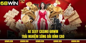 AE Sexy Casino 68WIN – Trải Nghiệm Sòng Bài Đỉnh Cao