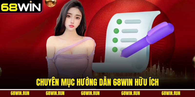 Chuyên mục hướng dẫn 68WIN hữu ích 