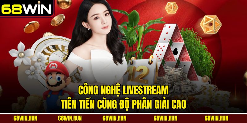 Công nghệ livestream tiên tiến cùng độ phân giải cao