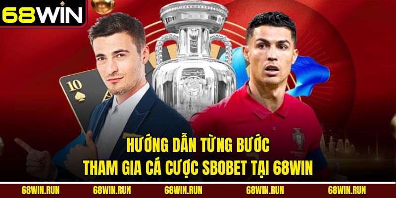 Hướng dẫn từng bước tham gia cá cược Sbobet tại 68WIN