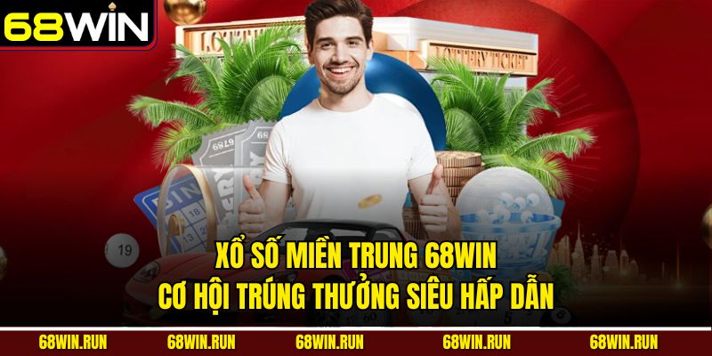 Xổ Số Miền Trung 68win – Cơ Hội Trúng Thưởng Siêu Hấp Dẫn